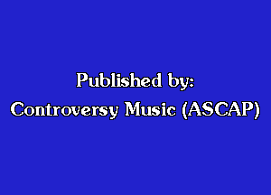 Published by

Controversy Music (ASCAP)