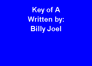 Key of A
Written byz
Billy Joel