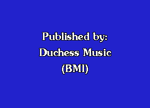 Published by
Duchess Music

(BMI)