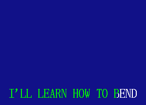 PLL LEARN HOW TO BEND