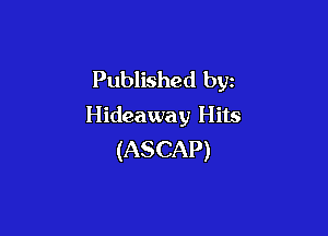 Published by
Hideaway Hits

(ASCAP)