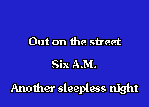 Out on the sheet

Six A.M.

Anoiher sleepless night