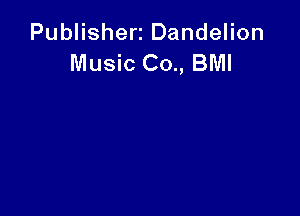 Publishert Dandelion
Music Co., BMI