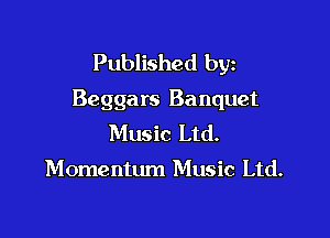 Published byz
Beggars Banquet

Music Ltd.

Mome ntum Music Ltd.