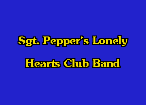 Sgt. Pepper's Lonely

Hearts Club Band