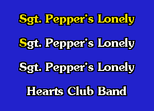Sgt. Pepper's Lonely
Sgt. Pepper's Lonely

Sgt. Pepper's Lonely

Hearts Club Band