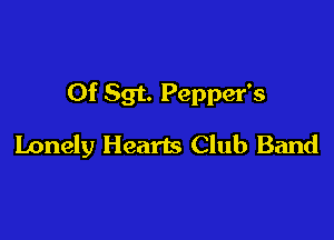 0f Sgt. Pepper's

Lonely Hearts Club Band
