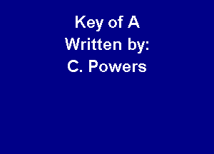 Key of A
Written byz
C. Powers