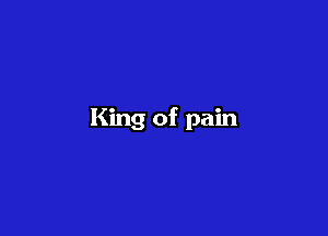 King of pain