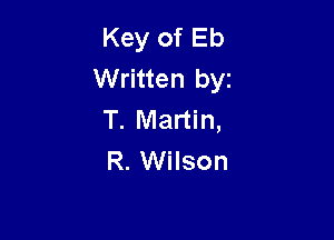 Key of Eb
Written byz
T. Martin,

R. Wilson