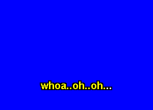 whoa..oh..oh...