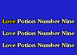 Love Potion Number Nine
Love Potion Number Nine

Love Potion Number Nine