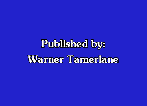 Published by

Warner Tamerlane