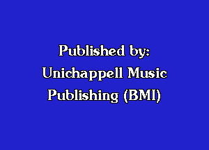 Published by
Unichappell Music

Publishing (BMI)