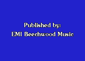 Published by

EMI Beechwood Music