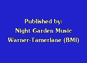 Published by
Night Garden Music

Warner-Tamerlane (BMI)