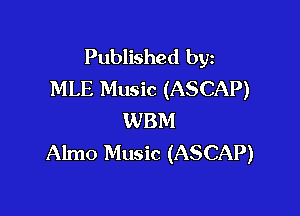 Published byz
MLE Music (ASCAP)

WBM
Almo Music (ASCAP)