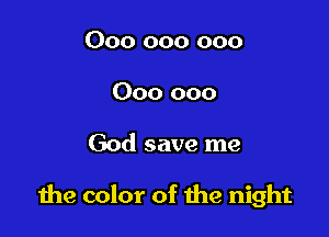 000 000 000
000 000

God save me

1119 color of me night