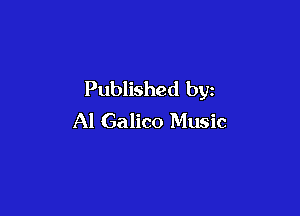 Published by

Al Galico Music
