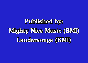 Published by
Mighty Nice Music (BMI)

Laudersongs (BMI)