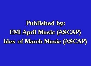 Published byz
EMI April Music (ASCAP)

Ides of March Music (ASCAP)
