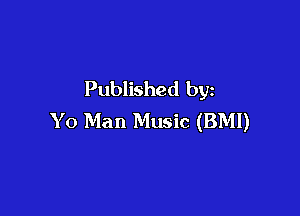 Published by

Yo Man Music (BMI)