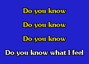 Do you know
Do you know

Do you know

Do you know what I feel