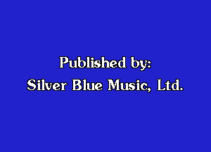Published by

Silver Blue Music, Ltd.