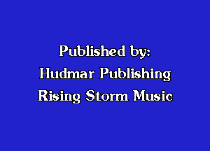 Published by
Hudmar Publishing

Rising Storm Music