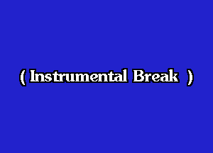 ( Instrumental Break )