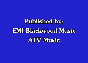 Published by
EM! Blackwood Music

ATV Music