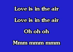 Love is in the air

Love is in the air

Ohohoh

Mmmmmmmmm l