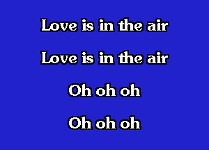 Love is in the air

Love is in the air

Ohohoh
Ohohoh