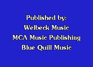 Published byz
Welbeck Music

MCA Music Publishing
Blue Quill Music