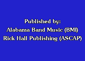 Published by
Alabama Band Music (BMI)
Rick Hall Publishing (ASCAP)