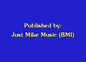 Published by

Just Mike Music (BMI)