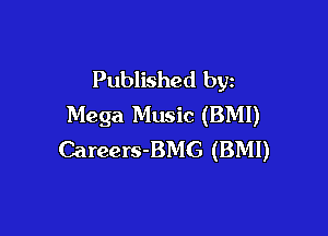 Published by
Mega Music (BM!)

Careers-BMG (BMI)