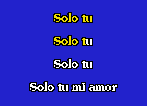 Solo tu
Solo tu

Solo tu

Solo tu mi amor