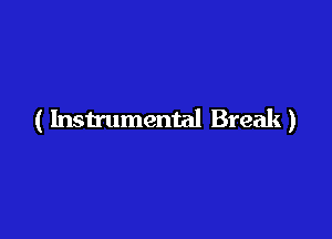 ( Instrumental Break)