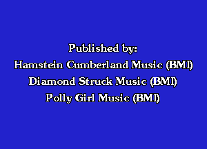 Published byi
Hamstein Cumberland Music (BMI)
Diamond Struck Music (BMI)
Polly Girl Music (BMI)