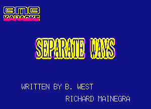 1m
mm

bEPRME MB

WRITTEN BY 8. WEST
RICHQRD NFJINEGRQ