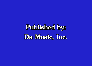Published by

Da Music, Inc.