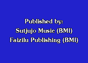 Published by
Sutjujo Music (BMI)

Faizilu Publishing (BMI)