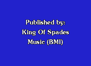 Published by
King Of Spades

Music (BMI)