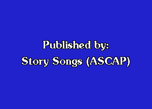 Published by

Story Songs (ASCAP)