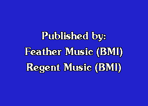 Published byz
Feather Music (BMI)

Regent Music (BMI)