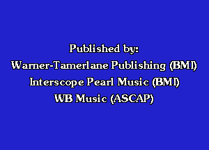 Published byi
KUarner-Tamerlane Publishing (BMI)
Interscope Pearl Music (BMI)
VJB Music (ASCAP)
