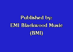 Published by
EM! Blackwood Music

(BMI)