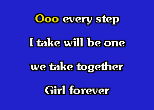 000 every step
I take will be one

we take together

Girl forever