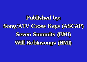 Published byz
SonWATV Cross Keys (ASCAP)

Seven Summits (BMI)
Will Robinsongs (BMI)